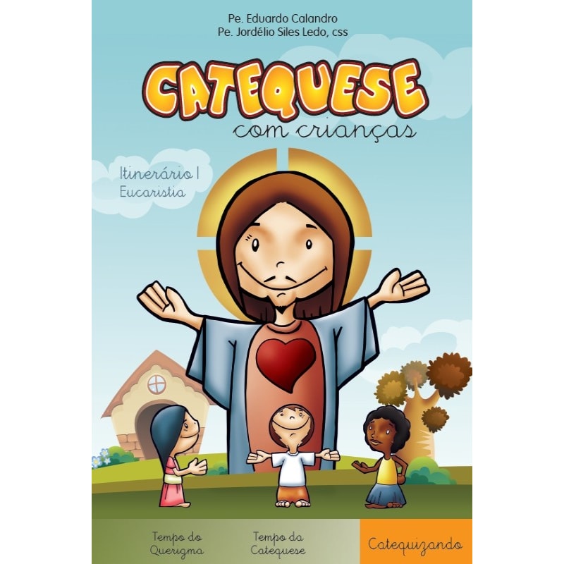 CATEQUESE COM CRIANÇAS - ITINERÁRIO I - EUCARISTIA - CATEQUIZANDO
