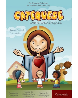 CATEQUESE COM CRIANÇAS - ITINERÁRIO II - EUCARISTIA - CATEQUISTA
