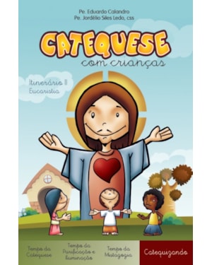 CATEQUESE COM CRIANÇAS - ITINERÁRIO II - EUCARISTIA - CATEQUIZANDO