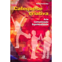 CATEQUESE CRIATIVA: ARTE, COMUNICAÇÃO E ESPIRITUALIDADE