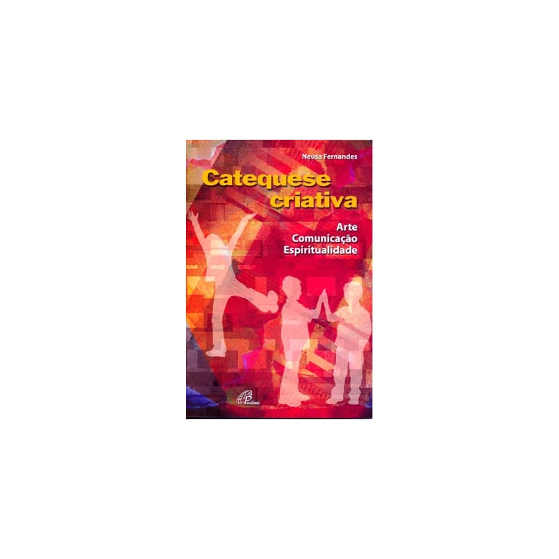 CATEQUESE CRIATIVA: ARTE, COMUNICAÇÃO E ESPIRITUALIDADE
