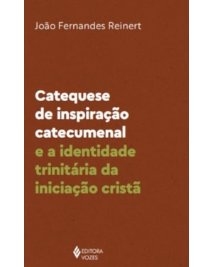 CATEQUESE DE INSPIRAÇÃO CATECUMENAL E A IDENTIDADE TRINITÁRIA DA INICIAÇÃO CRISTÃ
