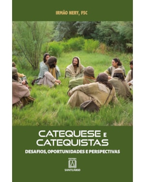 CATEQUESE E CATEQUISTAS - DESAFIOS, OPORTUNIDADES E PERSPECTIVAS