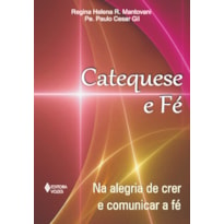 CATEQUESE E FÉ - NA ALEGRIA DE CRER E COMUNICAR A FÉ