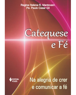 CATEQUESE E FÉ - NA ALEGRIA DE CRER E COMUNICAR A FÉ