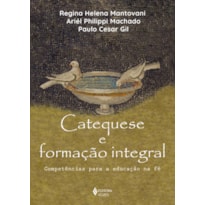 CATEQUESE E FORMAÇÃO INTEGRAL: COMPETÊNCIAS PARA A EDUCAÇÃO NA FÉ