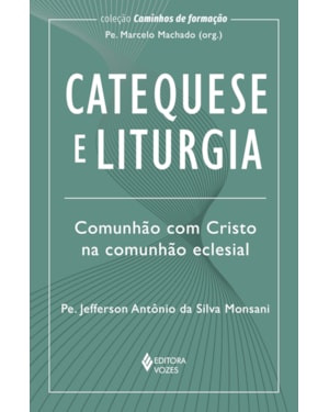 CATEQUESE E LITURGIA: COMUNHÃO COM CRISTO NA COMUNHÃO ECLESIAL