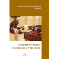 CATEQUESE E LITURGIA NA INICIAÇÃO À VIDA CRISTÃ