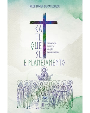 CATEQUESE E PLANEJAMENTO: ORGANIZAÇÃO E MÍSTICA NA AÇÃO EVANGELIZADORA