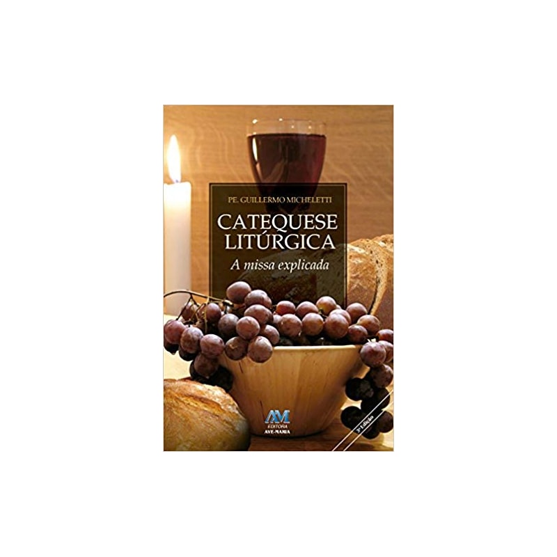 CATEQUESE LITÚRGICA - A MISSA EXPLICADA