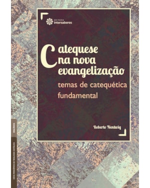 CATEQUESE NA NOVA EVANGELIZAÇÃO:: TEMAS DE CATEQUÉTICA FUNDAMENTAL