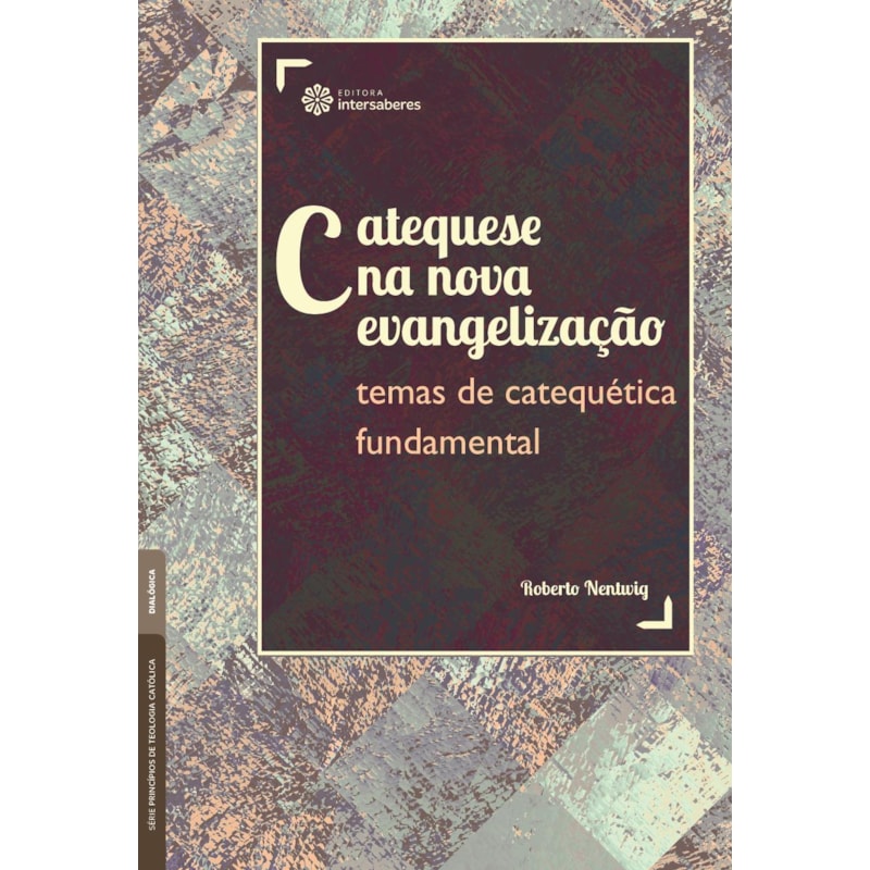 CATEQUESE NA NOVA EVANGELIZAÇÃO:: TEMAS DE CATEQUÉTICA FUNDAMENTAL