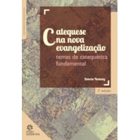 CATEQUESE NA NOVA EVANGELIZAÇÃO: TEMAS DE CATEQUÉTICA FUNDAMENTAL