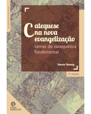 CATEQUESE NA NOVA EVANGELIZAÇÃO: TEMAS DE CATEQUÉTICA FUNDAMENTAL