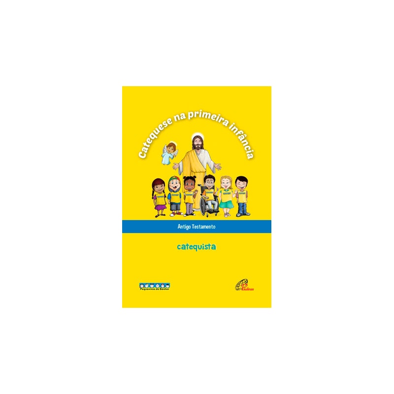 CATEQUESE NA PRIMEIRA INFÂNCIA: ANTIGO TESTAMENTO - CATEQUISTA: LIVRO DO CATEQUISTA