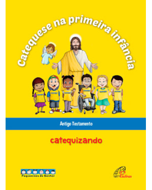 CATEQUESE NA PRIMEIRA INFÂNCIA: ANTIGO TESTAMENTO - CATEQUIZANDO: LIVRO DO CATEQUIZANDO