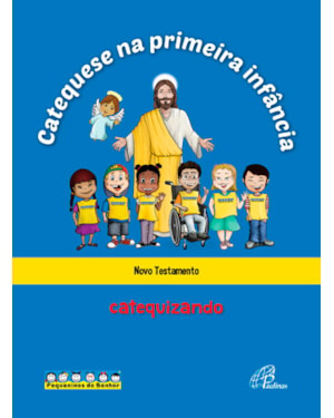 CATEQUESE NA PRIMEIRA INFÂNCIA: NOVO TESTAMENTO - CATEQUIZANDO: LIVRO DO CATEQUIZANDO