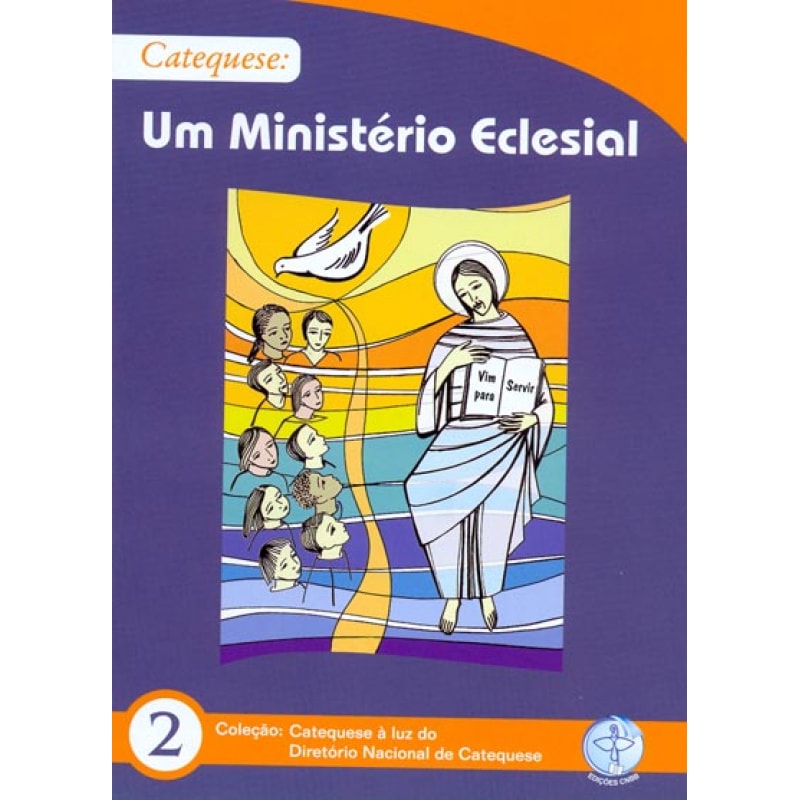 CATEQUESE UM MINISTERIO ECLESIAL - COL. CATEQUESE A LUZ DO DIRETORIO NACIONAL DA CATEQUESE 2