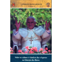 CATEQUESES DO PAPA BENTO XVI - VOL. 2 - SOBRE OS SALMOS E CANTICOS DAS VESP