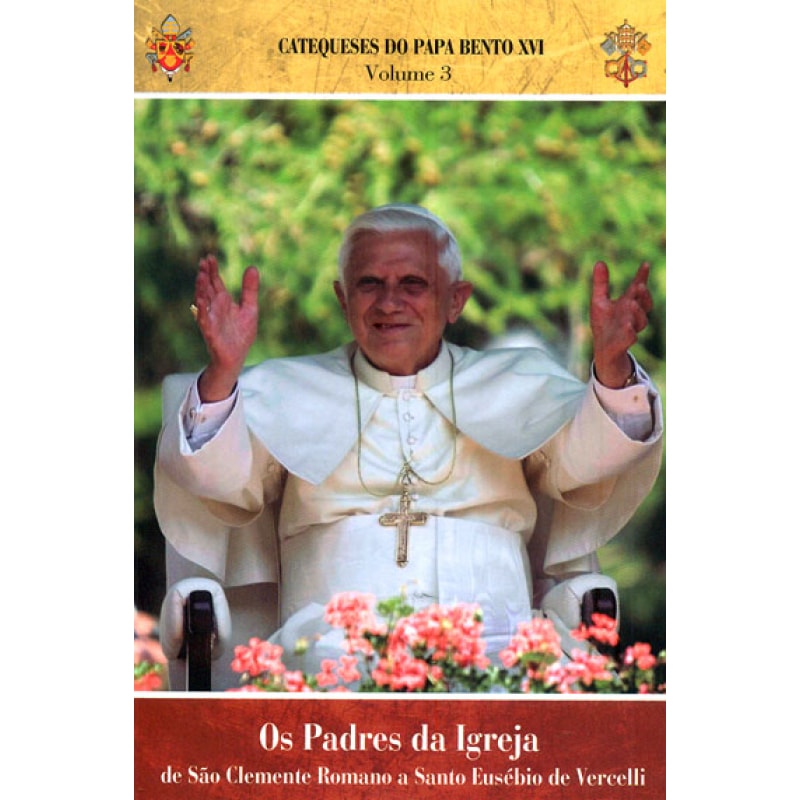 CATEQUESES DO PAPA BENTO XVI - VOL. 3 - OS PADRES DA IGREJA DE SAO CLEMENTE