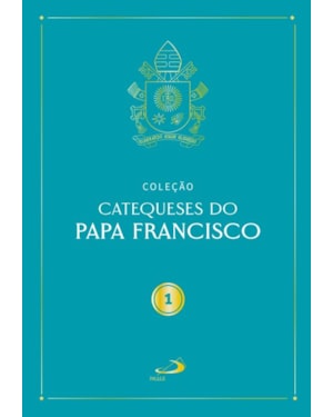 Catequeses do Papa Francisco - Vol I