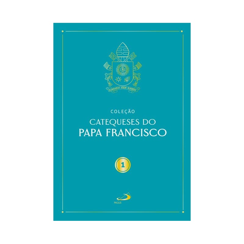 Catequeses do Papa Francisco - Vol I
