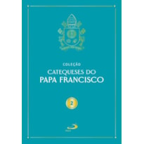 CATEQUESES DO PAPA FRANCISCO - VOL. II