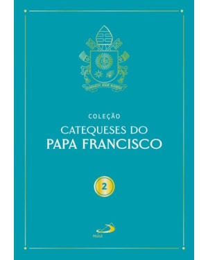Catequeses do Papa Francisco - Vol II