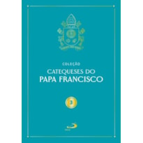 CATEQUESES DO PAPA FRANCISCO - VOL. III