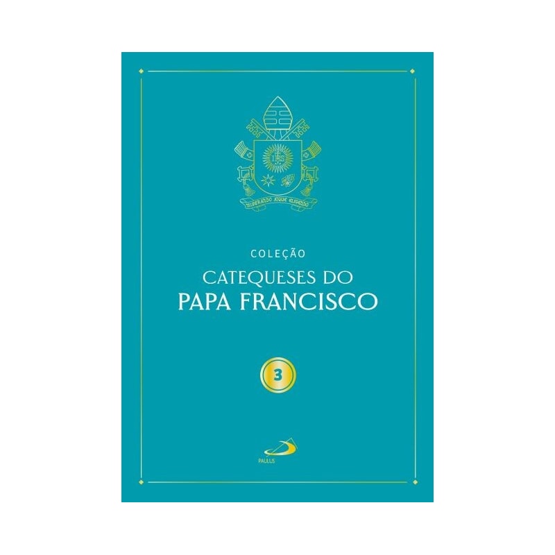 CATEQUESES DO PAPA FRANCISCO - VOL. III