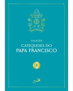 Catequeses do Papa Francisco - Vol III