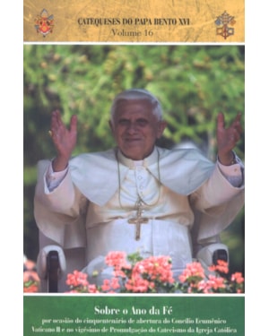 Catequeses do papa volume 16: sobre o ano da fe
