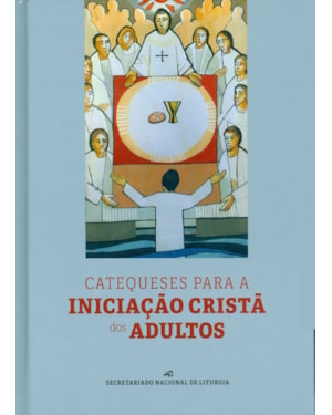 CATEQUESES PARA A INICIACAO CRISTA DOS ADULTOS