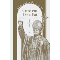 CATEQUESES SOBRE O CREDO, VOL. 1: CREIO EM DEUS PAI