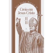 CATEQUESES SOBRE O CREDO, VOL. 2: CREIO EM JESUS CRISTO