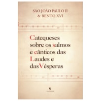 CATEQUESES SOBRE OS SALMOS E CÂNTICOS DAS LAUDES E DAS VÉSPERAS