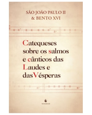 CATEQUESES SOBRE OS SALMOS E CÂNTICOS DAS LAUDES E DAS VÉSPERAS