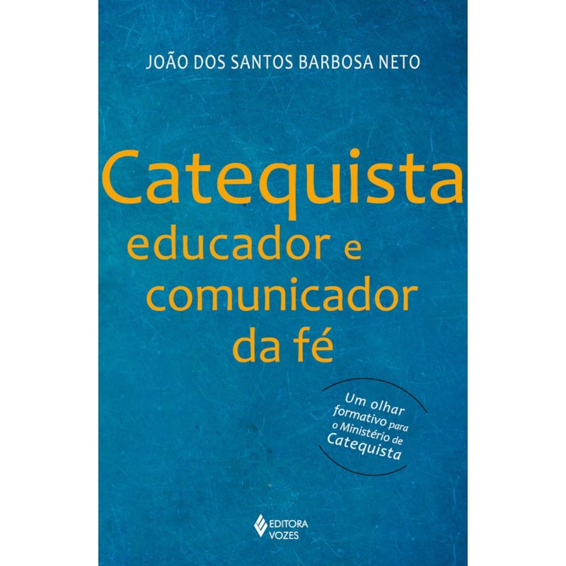 CATEQUISTA, EDUCADOR E COMUNICADOR DA FÉ