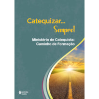 CATEQUIZAR... SEMPRE!: MINISTÉRIO DE CATEQUISTA: CAMINHO DE FORMAÇÃO