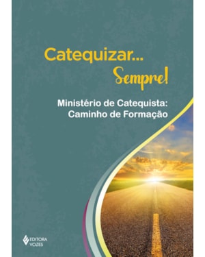 CATEQUIZAR... SEMPRE!: MINISTÉRIO DE CATEQUISTA: CAMINHO DE FORMAÇÃO