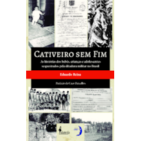 Cativeiro sem fim: as histórias dos bebês, crianças e adolescentes sequestrados pela ditadura militar no Brasil