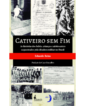 Cativeiro sem fim: as histórias dos bebês, crianças e adolescentes sequestrados pela ditadura militar no Brasil