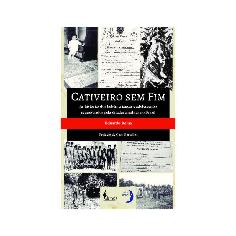Cativeiro sem fim: as histórias dos bebês, crianças e adolescentes sequestrados pela ditadura militar no Brasil