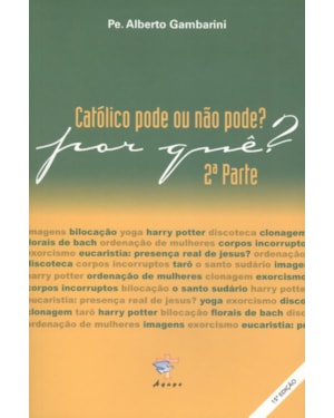 CATOLICO PODE OU NAO PODE POR QUE - PARTE 02