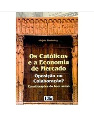 CATOLICOS E A ECONOMIA DE MERCADO, OS - 1