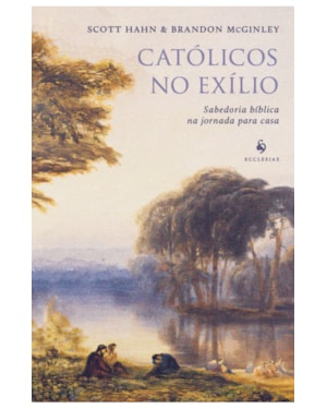 CATÓLICOS NO EXÍLIO: SABEDORIA BÍBLICA NA JORNADA PARA CASA