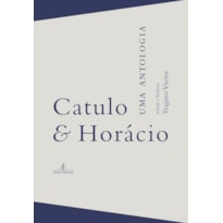 CATULO & HORÁCIO - UMA ANTOLOGIA