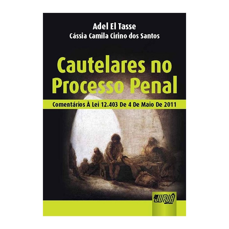 CAUTELARES NO PROCESSO PENAL - COMENTÁRIOS À LEI 12.403 DE 4 DE MAIO DE 2011