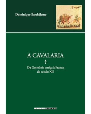 CAVALARIA, A - DA GERMANIA ANTIGA A FRANCA DO SECULO XII - 1