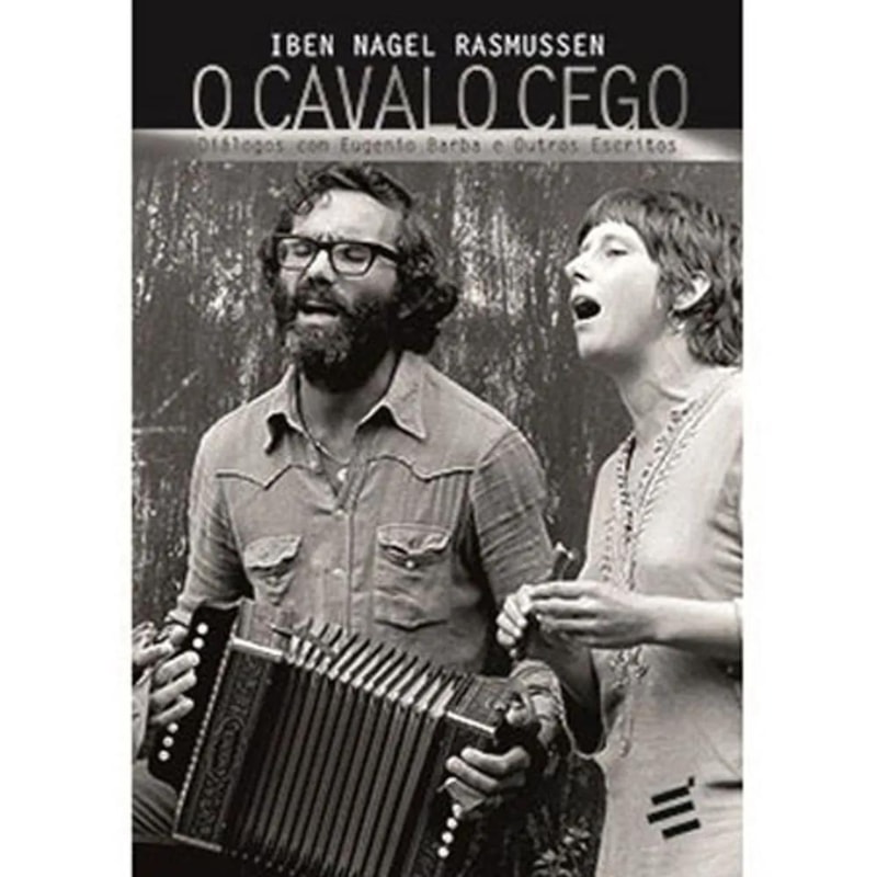 CAVALO CEGO, O - DIÁLOGOS COM EUGENIO BARBA E OUTROS ESCRITOS